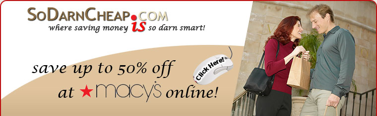 Save upto 50% off at MACY'S online through SoDarnCheap.com 